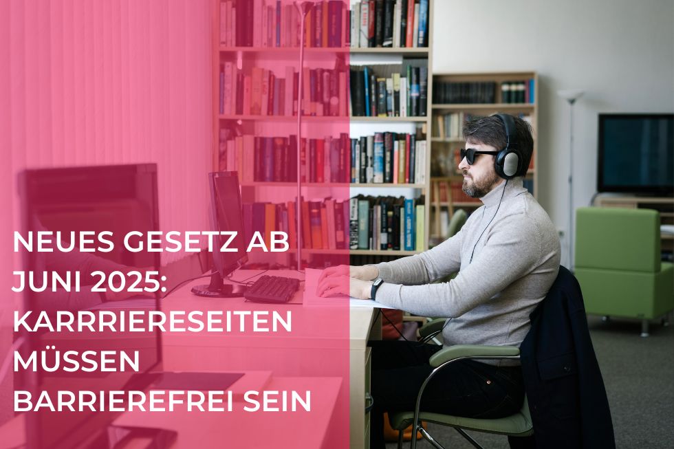 Neues Gesetz ab Juni 2025: Karriereseiten müssen barrierefrei sein